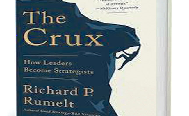 Review of Richard Rumelt’s The Crux: How Leaders Become Strategists