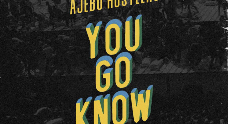 Ajebo Hustlers Drop New Single Titled 'You Go Know'